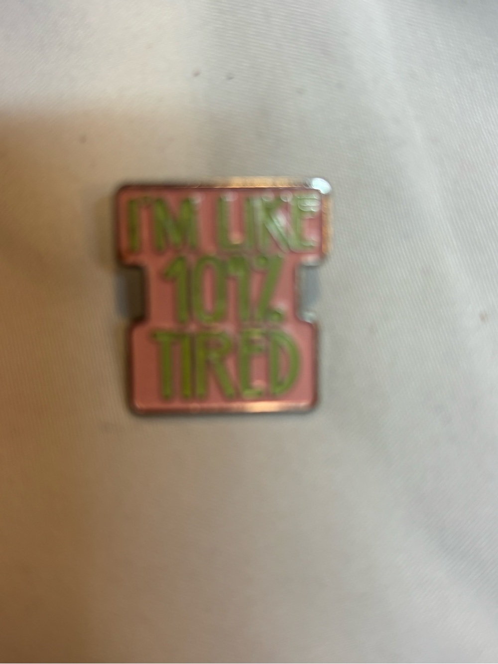 Pink "I'm Like 101% Tired" Pin Decor approximately 1”